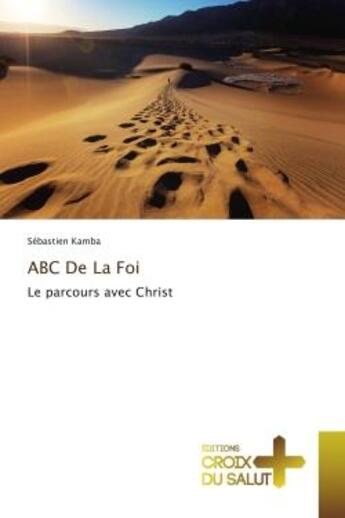 Couverture du livre « Abc de la foi - le parcours avec christ » de Sebastien Kamba aux éditions Croix Du Salut