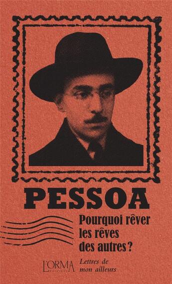 Couverture du livre « Pourquoi rêver les rêves des autres ? lettres de mon ailleurs » de Fernando Pessoa et Lorenzo Flabbi aux éditions L'orma