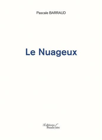 Couverture du livre « Le nuageux » de Pascale Barraud aux éditions Baudelaire