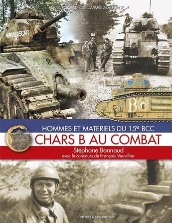 Couverture du livre « Chars B au combat : hommes et matériels du 15 e BCC » de Francois Vauvillier et Stephane Bonnaud aux éditions Histoire Et Collections