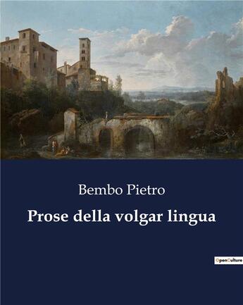 Couverture du livre « Prose della volgar lingua » de Bembo Pietro aux éditions Culturea