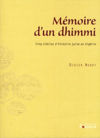 Couverture du livre « Memoire d'un dhimmi » de Didier Nebot aux éditions Editions Des Rosiers