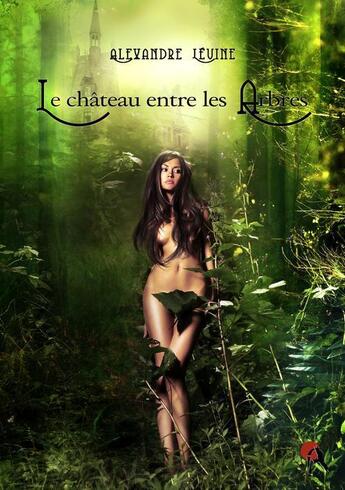 Couverture du livre « Le château entre les arbres » de Alexandre Levine aux éditions Artalys