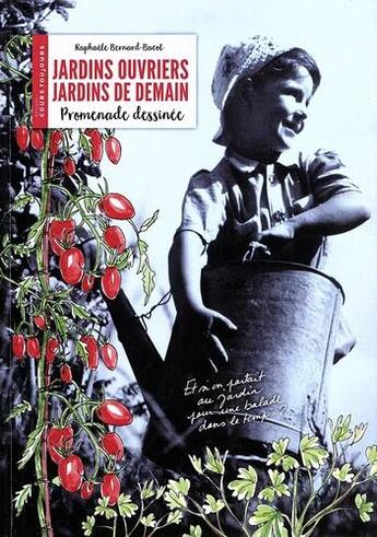 Couverture du livre « Jardins ouvriers, jardins de demain » de Raphaele Bernard-Bacot aux éditions Cours Toujours