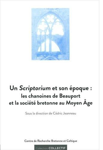 Couverture du livre « Un scriptorium et son époque ; les chanoines de Beauport et la société bretonne au Moyen Âge » de  aux éditions Crbc