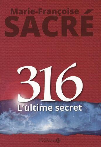 Couverture du livre « 316 ; l'ultime secret » de Marie-Francoise Sacre aux éditions Incunables 2.0