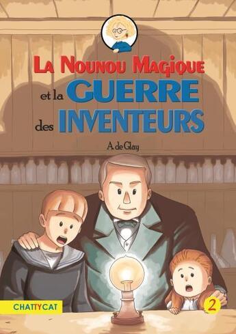 Couverture du livre « La nounou magique et la guerre des inventeurs » de A. De Glay aux éditions Chattycat