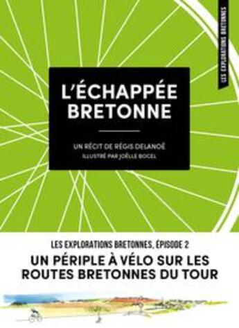 Couverture du livre « L'échappée bretonne : un périple à vélo sur les routes bretonnes du tour » de Regis Delanoe et Joelle Bocel aux éditions Les Editions Du Coin De La Rue