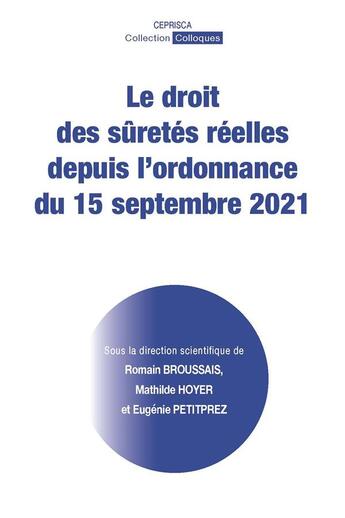 Couverture du livre « Le droit des sûretés réelles depuis l'ordonnance du 15 septembre 2021 » de Mathilde Hoyer et Romain Broussais et Eugénie Petitprez aux éditions Ceprisca