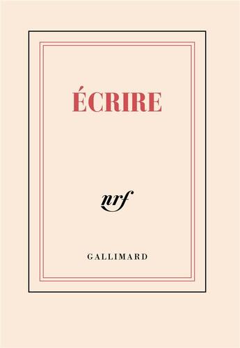 Couverture du livre « Écrire » de Collectif Gallimard aux éditions Gallimard