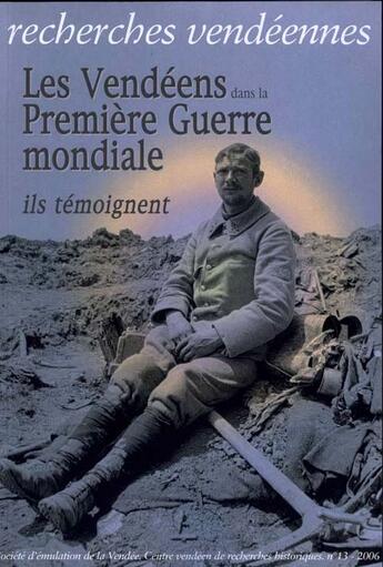 Couverture du livre « Recherches vendéennes T.13 ; les vendéens dans la première guerre mondiale : ils témoignent » de  aux éditions Cvrh