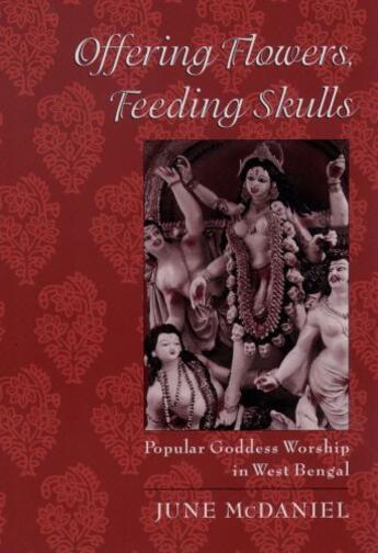 Couverture du livre « Offering Flowers, Feeding Skulls: Popular Goddess Worship in West Beng » de Mcdaniel June aux éditions Oxford University Press Usa