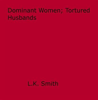 Couverture du livre « Dominant Women; Tortured Husbands » de L.K. Smith aux éditions Epagine