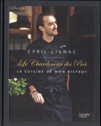 Couverture du livre « Le Chardenoux des Prés ; la cuisine de mon bistrot » de Cyril Lignac aux éditions Hachette Pratique