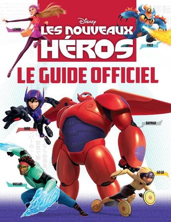 Couverture du livre « Les nouveaux héros ; guide officiel » de  aux éditions Disney Hachette