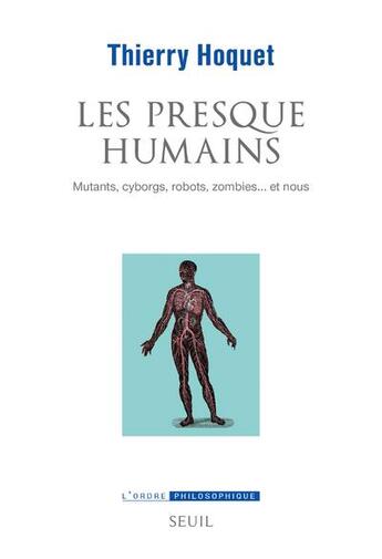 Couverture du livre « Les presque-humains : mutants, cyborgs, robots, zombies... et nous » de Thierry Hoquet aux éditions Seuil