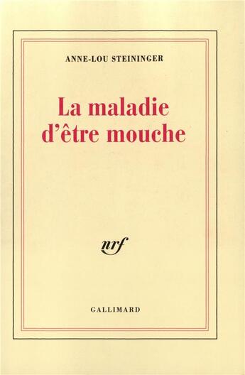 Couverture du livre « La maladie d'être mouche » de Anne-Lou Steininger aux éditions Gallimard