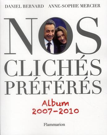 Couverture du livre « Nos clichés préférés ; album 2007-2010 » de Daniel Bernard et Anne-Sophie Mercier aux éditions Flammarion