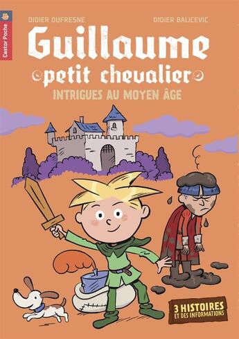 Couverture du livre « Guillaume petit chevalier ; intrigues au moyen age » de Didier Balicevic et Didier Dufresne aux éditions Pere Castor