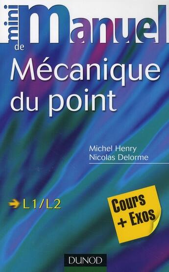 Couverture du livre « Mini manuel : mécanique du point ; L1/L2 ; cours et exercices corrigés » de Nicolas Delorme et Michel Henry aux éditions Dunod