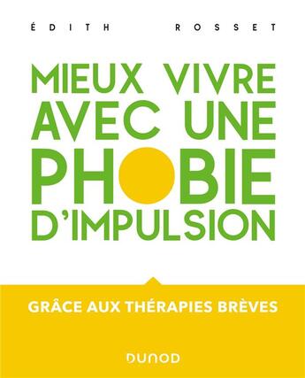 Couverture du livre « Mieux vivre avec une phobie d'impulsion : grâce aux thérapies brèves » de Edith Rosset aux éditions Dunod