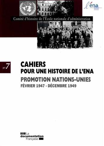 Couverture du livre « CAHIERS POUR UNE HISTOIRE DE L'ENA N.7 ; promotion des nations unies, janvier 1947 - decembre 1949 » de  aux éditions Documentation Francaise