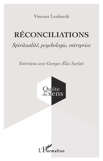 Couverture du livre « Réconciliations : Spiritualité, psychologie, entreprise » de Sarfati Georges-Elia et Vincent Lenhardt aux éditions L'harmattan