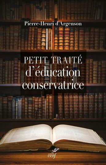 Couverture du livre « Petit traité d'éducation conservatrice » de Pierre-Henri D' Argenson aux éditions Cerf