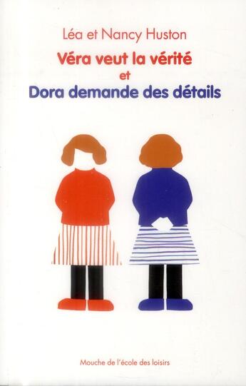 Couverture du livre « Véra veut la vérité ; Dora demande des détails » de Nancy Huston et Lea Huston aux éditions Ecole Des Loisirs