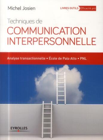 Couverture du livre « Techniques de communication interpersonnelle. analyse transactionnelle ; école de Palo Alto ; PNL (3e édition) » de Michel Josien aux éditions Eyrolles