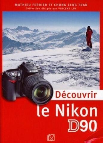 Couverture du livre « Découvrir le Nikon d90 » de Mathieu Ferrier et Chung-Leng Tran aux éditions Vm