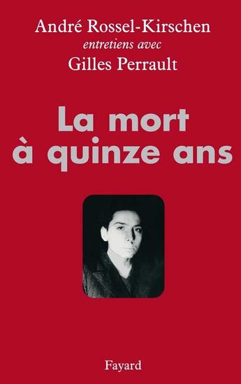 Couverture du livre « La mort à quinze ans : entretiens avec Gilles Perrault » de Rossel-Kirschen aux éditions Fayard