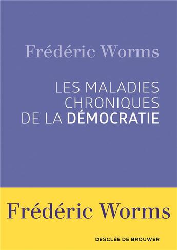 Couverture du livre « Les maladies chroniques de la démocratie » de Frederic Worms aux éditions Desclee De Brouwer