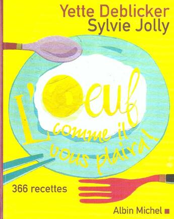 Couverture du livre « L'Oeuf Comme Il Vous Plaira ; 366 Recettes » de Yette Deblicker et Sylvie Jolly aux éditions Albin Michel