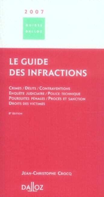 Couverture du livre « Le guide des infractions ; crimes, délits, contraventions, enquête judiciaire, police technique » de Jean-Christophe Crocq aux éditions Dalloz