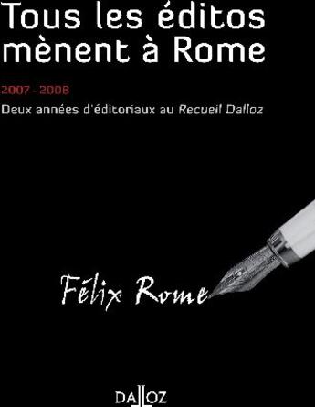 Couverture du livre « Tous les éditos mènent à Rome - 2007-2008 Deux années d'éditoriaux au Recueil Dalloz » de Félix Rome aux éditions Dalloz