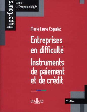 Couverture du livre « Entreprises en difficulté ; instruments de paiement et de crédit (4e édition) » de Marie-Laure Coquelet aux éditions Dalloz