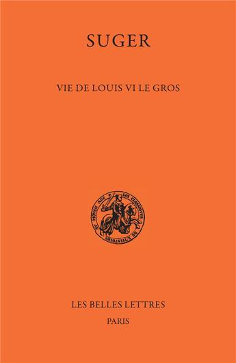 Couverture du livre « Vie de Louis le Gros » de Suger aux éditions Belles Lettres