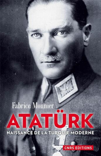 Couverture du livre « Atatürk ; naissance de la Turquie moderne » de Fabrice Monnier aux éditions Cnrs