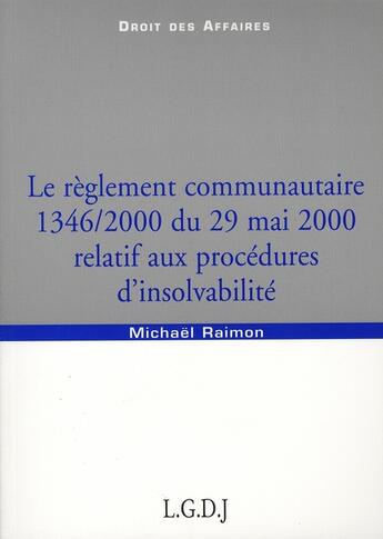 Couverture du livre « Le règlement communautaire 1346/2000 du 29 mai 2000 relatif aux procédures d'insolvabilité » de Raimon M. aux éditions Lgdj