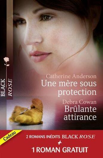 Couverture du livre « Une mère sous protection ; brûlante attirance -; ténébreux passé » de Amanda Stevens et Debra Cowan et Catherine Anderson aux éditions Harlequin