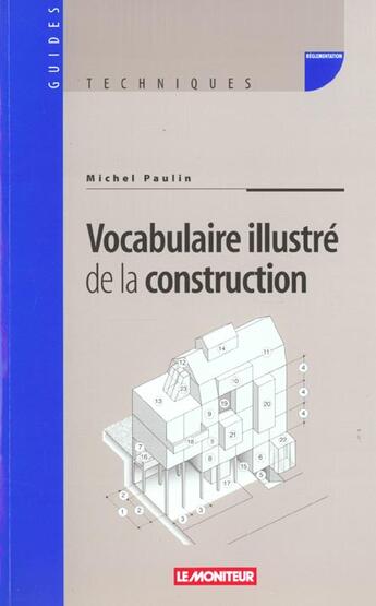 Couverture du livre « Vocabulaire Illustre De La Construction ; Dessins Et Mises En Situation ; 1e Edition 2001 » de Michel Paulin aux éditions Le Moniteur