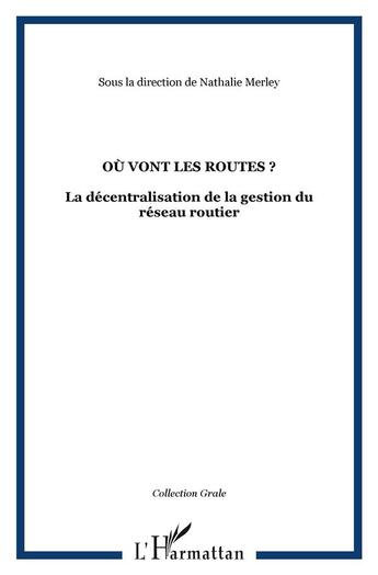 Couverture du livre « Où vont les routes ? la décentralisation de la gestion du réseau routier » de Nathalie Merley aux éditions L'harmattan