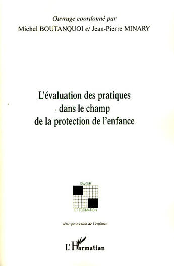 Couverture du livre « L'évaluation des pratiques dans le champ de la protection de l'enfance » de Michel Boutanquoi et Jean-Pierre Minary aux éditions L'harmattan