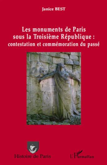 Couverture du livre « Les monuments de Paris sous la troisième République : contestation et commémoration du passé » de Best Janice aux éditions L'harmattan