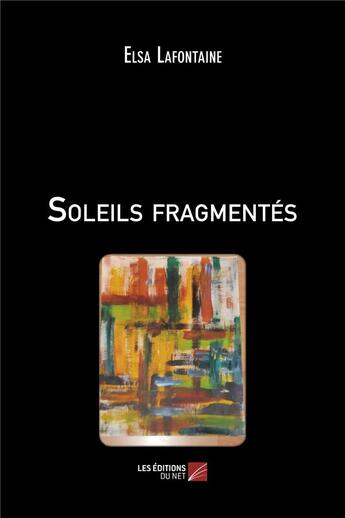 Couverture du livre « Soleils fragmentés » de Elsa Lafontaine aux éditions Editions Du Net