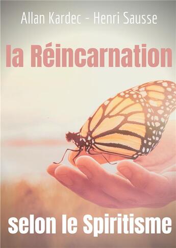 Couverture du livre « La réincarnation selon le spiritisme ; l'enseignement d'Allan kardec » de Allan Kardec et Henri Sausse aux éditions Books On Demand