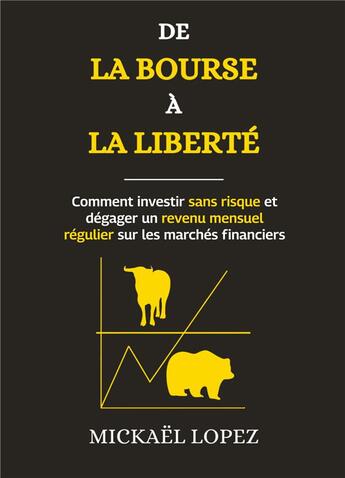 Couverture du livre « De la Bourse à la Liberté : Comment investir sans risque et dégager un revenu mensuel régulier sur les marchés financiers » de Mickaël Lopez aux éditions Books On Demand