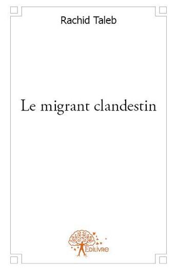 Couverture du livre « Le migrant clandestin » de Rachid Taleb aux éditions Edilivre