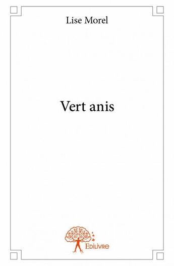 Couverture du livre « Vert anis » de Lise Morel aux éditions Edilivre